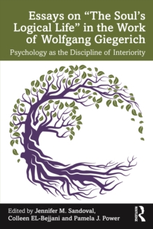 Essays on “The Soul’s Logical Life” in the Work of Wolfgang Giegerich: Psychology as the Discipline of Interiority