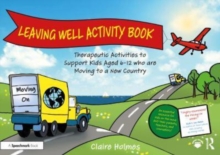 Image for Leaving Well Activity Book : Therapeutic Activities to Support Kids Aged 6-12 who are Moving to a New Country