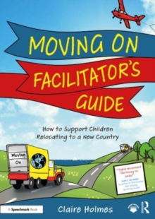 Image for Moving on facilitator's guide  : how to support children relocating to a new country