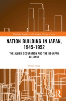 Image for Nation building in Japan, 1945-1952  : the allied occupation and the US-Japan alliance