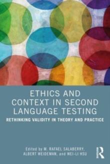 Ethics and Context in Second Language Testing: Rethinking Validity in Theory and Practice