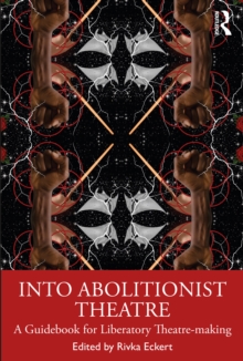 Into Abolitionist Theatre: A Guidebook for Liberatory Theatre-making