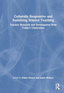 Image for Culturally responsive and sustaining science teaching  : teacher research and investigation from today's classrooms