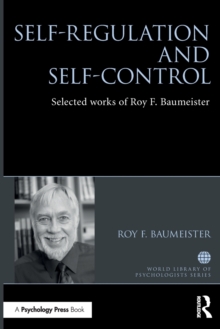 Self-Regulation and Self-Control: Selected works of Roy F. Baumeister