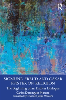 Sigmund Freud and Oskar Pfister on Religion: The Beginning of an Endless Dialogue