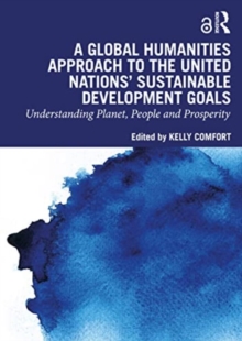 Image for A global humanities approach to the United Nations' Sustainable Development Goals  : understanding planet, people, and prosperity