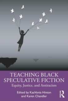 Image for Teaching Black speculative fiction  : equity, justice, and antiracism