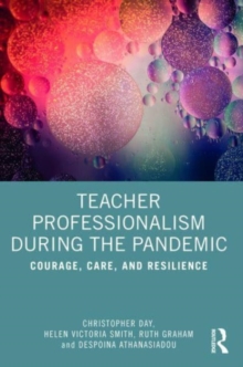 Teacher Professionalism During the Pandemic: Courage, Care and Resilience