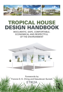 Tropical House Design Handbook: Bioclimatic, Safe, Comfortable, Economical and Respectful of the Environment
