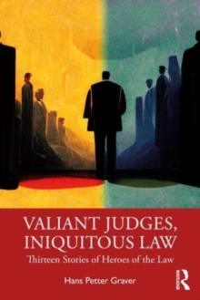 Valiant Judges, Iniquitous Law: Thirteen Stories of Heroes of the Law