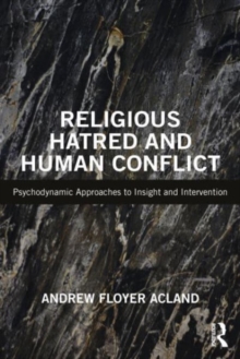 Religious Hatred and Human Conflict: Psychodynamic Approaches to Insight and Intervention