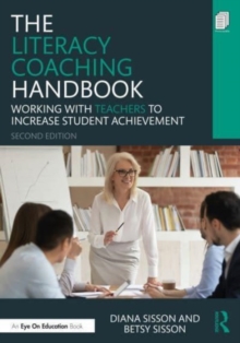 The Literacy Coaching Handbook: Working With Teachers to Increase Student Achievement