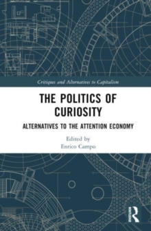 Image for The politics of curiosity  : alternatives to the attention economy