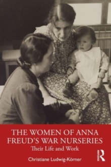 Image for The women of Anna Freud's war nurseries  : their life and work