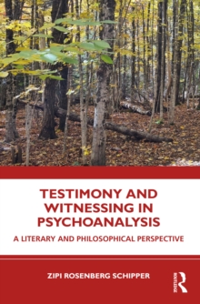 Testimony and Witnessing in Psychoanalysis: A Literary and Philosophical Perspective