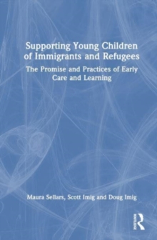 Image for Supporting young children of immigrants and refugees  : the promise and practices of early care and learning