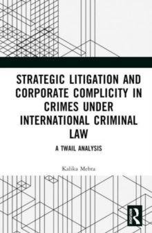 Strategic Litigation and Corporate Complicity in Crimes Under International Law: A TWAIL Analysis