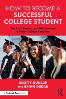 How to Become a Successful College Student: The Tools, Habits, and Skills Needed to Foster College Readiness