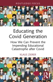 Educating the Covid Generation: How We Can Prevent the Impending Educational Catastrophe after Covid