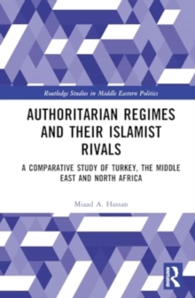 Image for Authoritarian Regimes and their Islamist Rivals : A Comparative Study of Turkey, the Middle East and North Africa