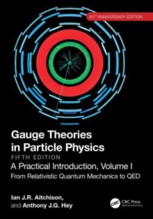 Image for Gauge theories in particle physics  : a practical introductionVolume 1,: From relativistic quantum mechanics to QED