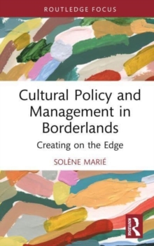 Image for Cultural policy and management in borderlands  : creating on the edge
