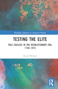 Image for Testing the elite  : Yale College in the Revolutionary era, 1740-1815