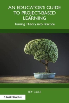 Image for An educator's guide to project-based learning  : turning theory into practice