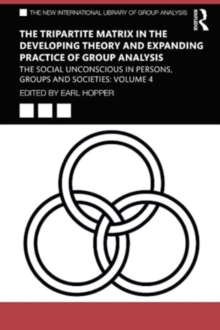 The Tripartite Matrix in the Developing Theory and Expanding Practice of Group Analysis: The Social Unconscious in Persons, Groups and Societies: Volume 4