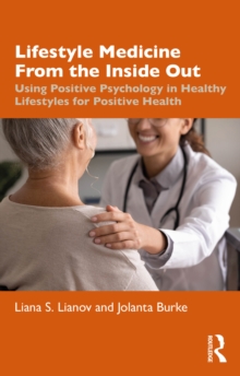 Lifestyle Medicine from the Inside Out: Using Positive Psychology in Healthy Lifestyles for Positive Health
