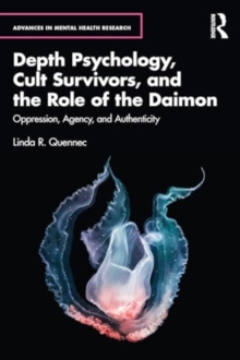 Image for Depth Psychology, Cult Survivors, and the Role of the Daimon : Oppression, Agency, and Authenticity