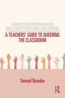 Gender Expression and Inclusivity in Early Childhood: A Teacher’s Guide to Queering the Classroom