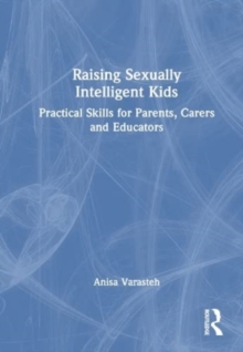 Image for Raising sexually intelligent kids  : practical skills for parents, carers and educators