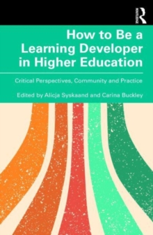 How to Be a Learning Developer in Higher Education: Critical Perspectives, Community and Practice