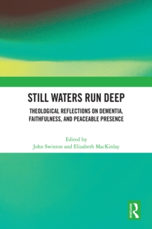 Still Waters Run Deep: Theological Reflections on Dementia, Faithfulness, and Peaceable Presence