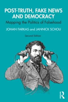 Post-Truth, Fake News and Democracy: Mapping the Politics of Falsehood