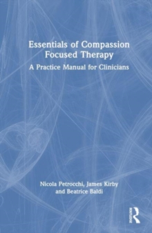 Image for Essentials of compassion focused therapy  : a practice manual for clinicians