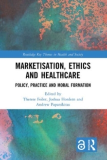 Image for Marketisation, ethics and healthcare  : policy, practice and moral formation