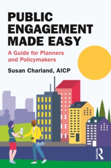 Public Engagement Made Easy: A Guide for Planners and Policymakers