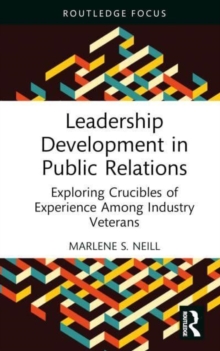 Leadership Development in Public Relations: Exploring Crucibles of Experience Among Industry Veterans