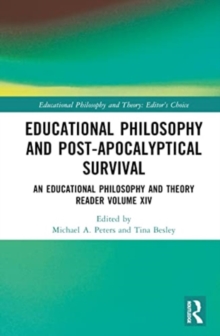 Educational Philosophy and Post-Apocalyptical Survival: An Educational Philosophy and Theory Reader Volume XIV