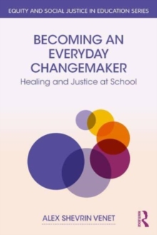 Image for Becoming an everyday changemaker  : healing and justice at school