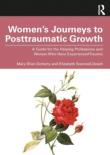 Image for Women's journeys to posttraumatic growth  : a guide for the helping professions and women who have experienced trauma