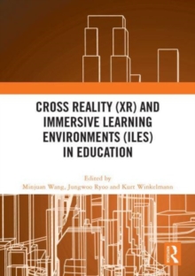 Cross Reality (XR) and Immersive Learning Environments (ILEs) in Education