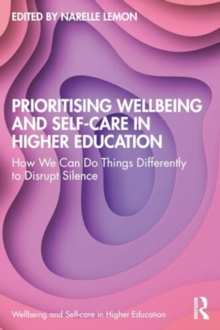 Prioritising Wellbeing and Self-Care in Higher Education: How We Can Do Things Differently to Disrupt Silence