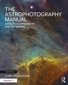 Image for The astrophotography manual  : a practical approach to deep sky imaging