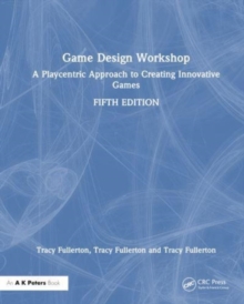 Game Design Workshop: A Playcentric Approach to Creating Innovative Games