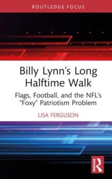 Billy Lynn’s Long Halftime Walk: Flags, Football, and the NFL’s “Foxy” Patriotism Problem