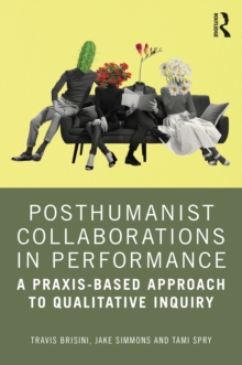 Posthumanist Collaborations in Performance