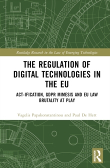 The Regulation of Digital Technologies in the EU: Act-ification, GDPR Mimesis and EU Law Brutality at Play